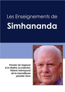 LES ENSEIGNEMENTS DE SIMHANANDA - PAROLES DE SAGESSE D'UN MAITRE OCCIDENTAL, PELERIN INTEMPOREL DE L - SIMHANANDA