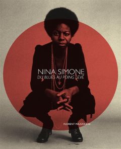 Nina Simone du blues au poing levé - Mazzoleni Florent