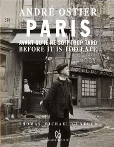 Paris avant qu'il ne soit trop tard. Edition bilingue français-anglais - Ostier André - Gunther Thomas Michael