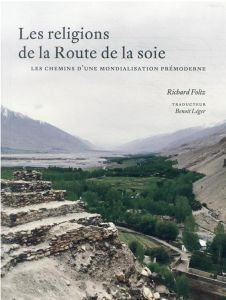 Les religions de la Route de la soie. Les chemins d'une mondialisation prémoderne - Foltz Richard - Léger Benoît