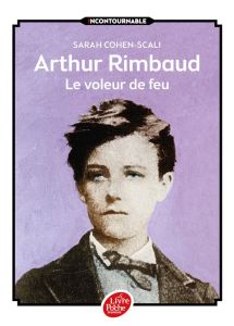 Arthur Rimbaud, le voleur de feu - Cohen-Scali Sarah