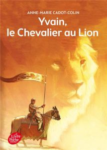 Yvain, le chevalier au Lion - Cadot-Colin Anne-Marie