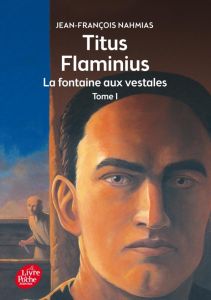 Titus flaminius Tome 1 : La fontaine aux vestales - Nahmias Jean-François - Bourrières Sylvain