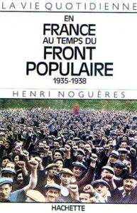 La vie quotidienne en France au temps du Front populaire (1935-1938) - Noguères Henri
