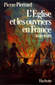 L'Eglise et les ouvriers en France (1840-1940) - Pierrard Pierre