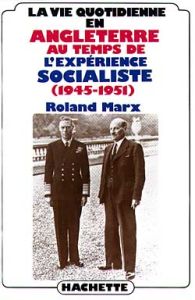 La vie quotidienne en Angleterre au temps de l'expérience socialiste (1945-1951) - Marx Roland