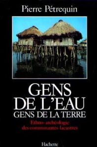 Gens de l'eau, gens de la terre. Ethno-archéologie des communautés lacustres - Pétrequin Pierre