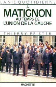 La Vie quotidienne à Matignon au temps de l'Union de la gauche - Pfister Thierry