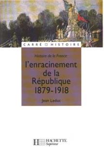 Histoire de la France : L'enracinement de la République - Leduc Jean