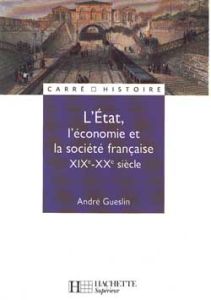 L'Etat, l'économie et la société française, XIXe-XXe siècle - Gueslin André