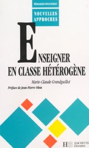 Enseigner en classe hétérogène - Grandguillot Marie-Claude
