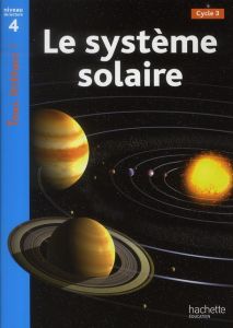 Le système solaire. Cycle 3 niveau 4 - Coupe Robert - Galliot Lucile