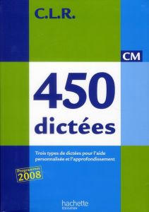 450 dictées CM. Trois types de dictées pour l'aide personnalisée et l'approfondissement, Edition 201 - Lucas Janine - Lucas Jean-Claude - Rosa Jérôme
