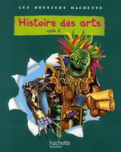 Histoire des arts. Cycle 3 - Saïsse Christophe