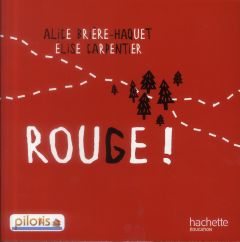 Rouge ! - Brière-Haquet Alice - Carpentier Elise