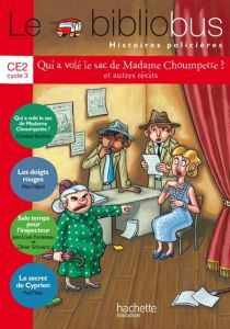 Le Bibliobus 36 CE2. Qui a volé le sac de Madame Choumpette ? et autres récits - Berthon Christine - Villard Marc - Fonteneau Jean-