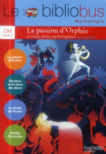 Le Bibliobus n° 37 CM : La passion d'Orphée et autres récits mythologiques - Dag'Naud Alain - Dupont Pascal