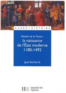 Histoire de la France. La naissance de l'État moderne, 1180-1492 - Kerhervé Jean