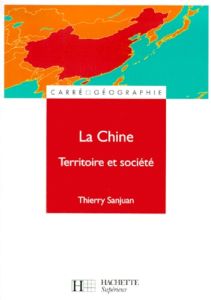 LA CHINE. Territoire et société - Sanjuan Thierry