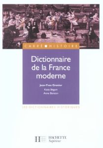 Dictionnaire de la France moderne - Grenier Jean-Yves - Béguin Katia - Bonzon Anne