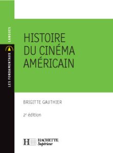Histoire du cinéma américain. 2e édition - Gauthier Brigitte