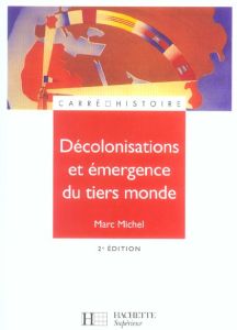 Décolonisation et émergence du tiers-monde. 2e édition - Michel Marc