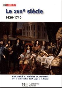 Le XVIIe siècle 1620-1740. De la Contre-Réforme aux Lumières - Bercé Yves-Marie - Molinier Alain - Péronnet Miche