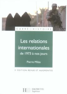 Les relations internationales de 1973 à nos jours. 3e édition revue et augmentée - Milza Pierre
