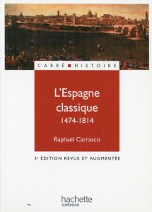 L'Espagne classique 1474-1814. 3e édition revue et augmentée - Carrasco Raphaël