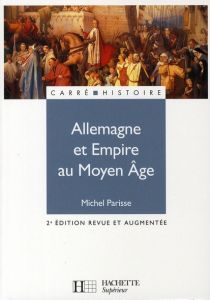 Allemagne et Empire au Moyen Age. 2e édition revue et augmentée - Parisse Michel