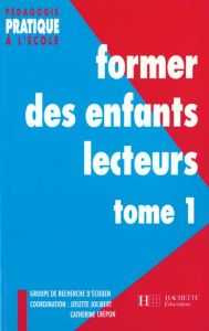 FORMER DES ENFANTS LECTEURS DE TEXTES. Tome 1 - Crépon Catherine - Jolibert Josette