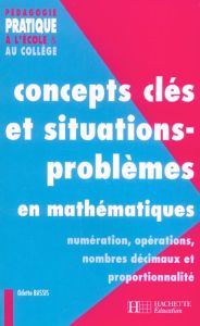 Concepts clés et situations-problèmes en mathématiques. Numérisation, opérations, nombres décimaux e - Bassis Odette