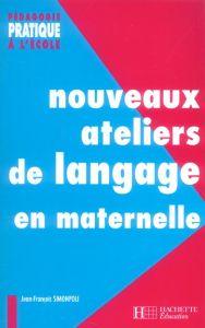 Nouveaux ateliers de langage pour l'école maternelle - Simonpoli Jean-François