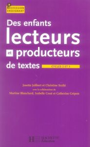 Des enfants lecteurs et producteurs de textes Cycles 2 et 3 - Jolibert Josette - Sraiki Christine