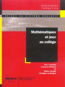 Mathématiques et jeux au collège - Richard Jocelyne - Trouillot Eric - Faradji Didier