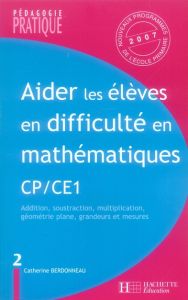 Aider les élèves en difficulté en mathématiques CP/CE1. Tome 2, Opérations, géométrie plane, grandeu - Berdonneau Catherine