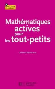 Mathématiques actives pour les tous-petits - Berdonneau Catherine