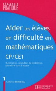 Aider les élèves en difficulté en mathématiques CP/CE1. Tome 1, Numération, résolution de problèmes, - Berdonneau Catherine