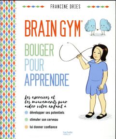 Brain Gym. Bouger pour appendre - Dries Francine - Rubini Stéphanie