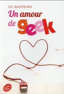 Un amour de geek - Blanvillain Luc - Chaboud Jack