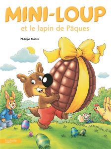 Mini-Loup : Mini-Loup et le lapin de Pâques - Matter Philippe