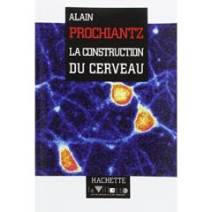 La construction du cerveau - Prochiantz Alain
