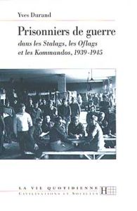 Les prisonniers de guerre dans les stalags, les oflags et les kommandos (1939-1945) - Durand Yves