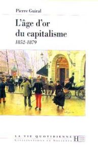 L'âge d'or du capitalisme. 1852-1879 - Guiral Pierre