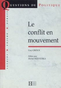 Le conflit en mouvement. suivi de Débat avec Michel Wieviorka - Groux Guy - Wieviorka Michel