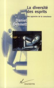 LA DIVERSITE DES ESPRITS. Une approche de la conscience - Dennett Daniel