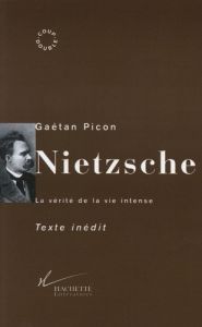 Nietzsche. La vérité de la vie intense - Picon Gaëtan - Launay Marc de
