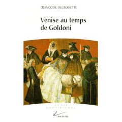 Venise au temps de Goldoni - Decroisette Françoise