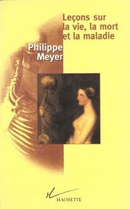 Leçons sur la vie, la mort et la maladie - Meyer Philippe
