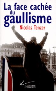 LA FACE CACHEE DU GAULLISME. De Gaulle où l'introuvable tradition politique - Tenzer Nicolas